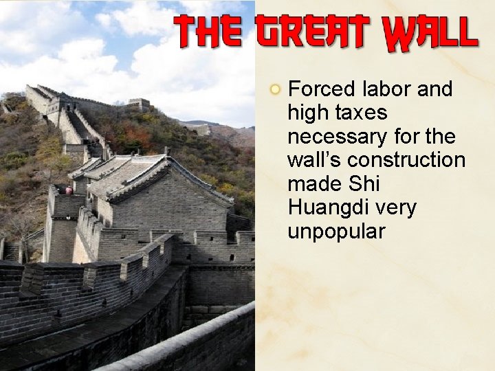 Forced labor and high taxes necessary for the wall’s construction made Shi Huangdi very