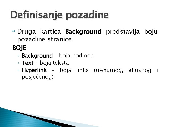 Definisanje pozadine Druga kartica Background predstavlja boju pozadine stranice. BOJE ◦ Background – boja