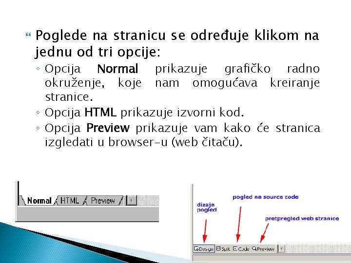  Poglede na stranicu se određuje klikom na jednu od tri opcije: ◦ Opcija