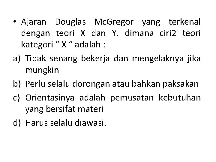  • Ajaran Douglas Mc. Gregor yang terkenal dengan teori X dan Y. dimana