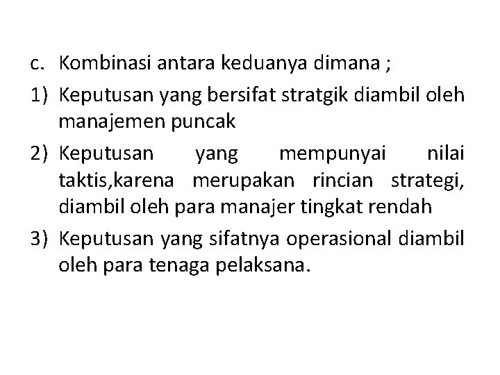 c. Kombinasi antara keduanya dimana ; 1) Keputusan yang bersifat stratgik diambil oleh manajemen