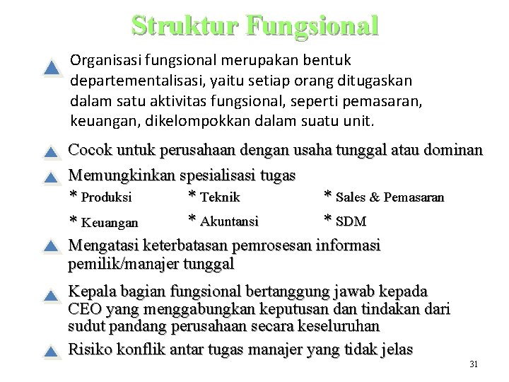 Struktur Fungsional Organisasi fungsional merupakan bentuk departementalisasi, yaitu setiap orang ditugaskan dalam satu aktivitas