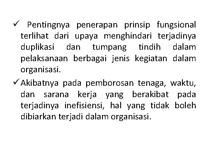 ü Pentingnya penerapan prinsip fungsional terlihat dari upaya menghindari terjadinya duplikasi dan tumpang tindih
