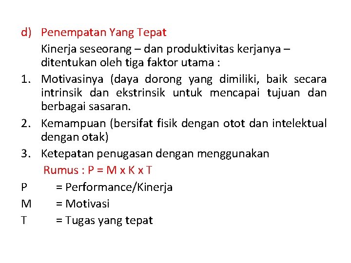 d) Penempatan Yang Tepat Kinerja seseorang – dan produktivitas kerjanya – ditentukan oleh tiga