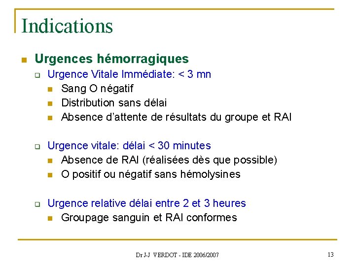 Indications n Urgences hémorragiques q q q Urgence Vitale Immédiate: < 3 mn n