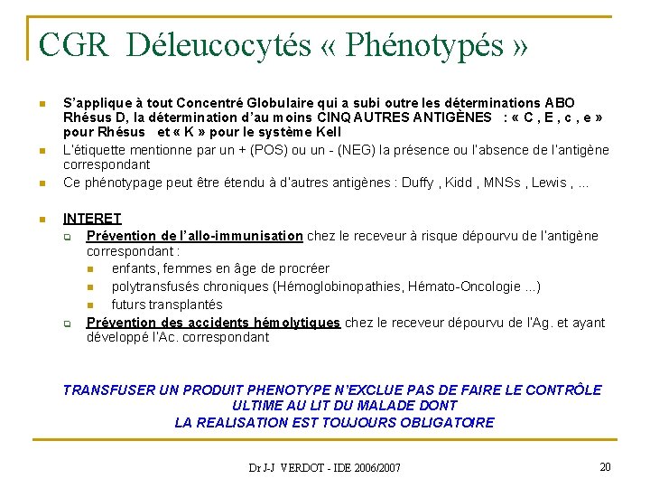 CGR Déleucocytés « Phénotypés » n n S’applique à tout Concentré Globulaire qui a