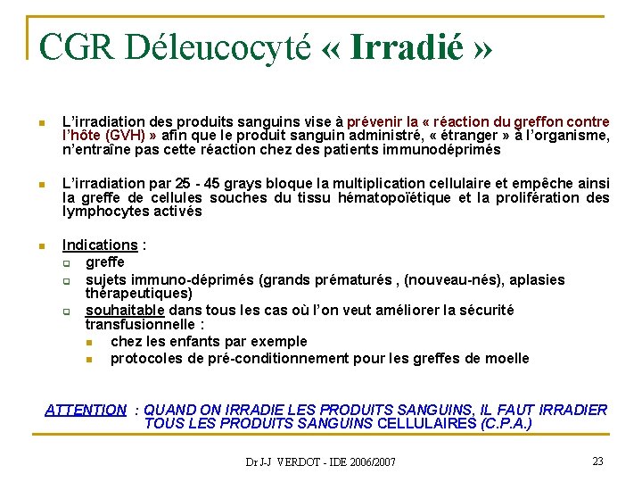 CGR Déleucocyté « Irradié » n L’irradiation des produits sanguins vise à prévenir la