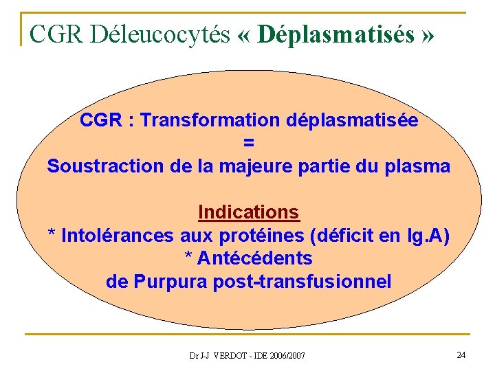 CGR Déleucocytés « Déplasmatisés » CGR : Transformation déplasmatisée = Soustraction de la majeure