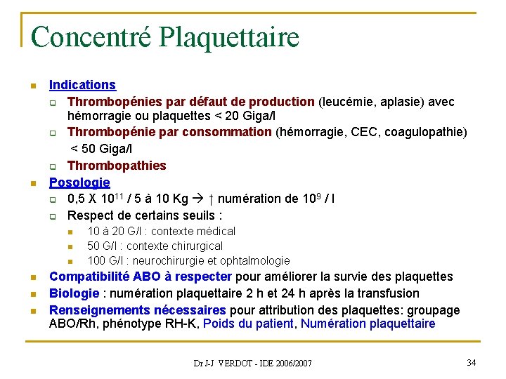 Concentré Plaquettaire n n Indications q Thrombopénies par défaut de production (leucémie, aplasie) avec