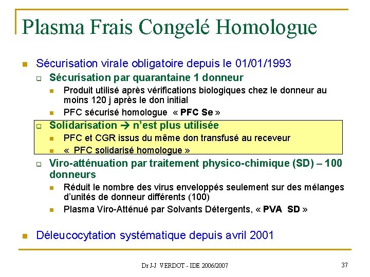 Plasma Frais Congelé Homologue n Sécurisation virale obligatoire depuis le 01/01/1993 q Sécurisation par