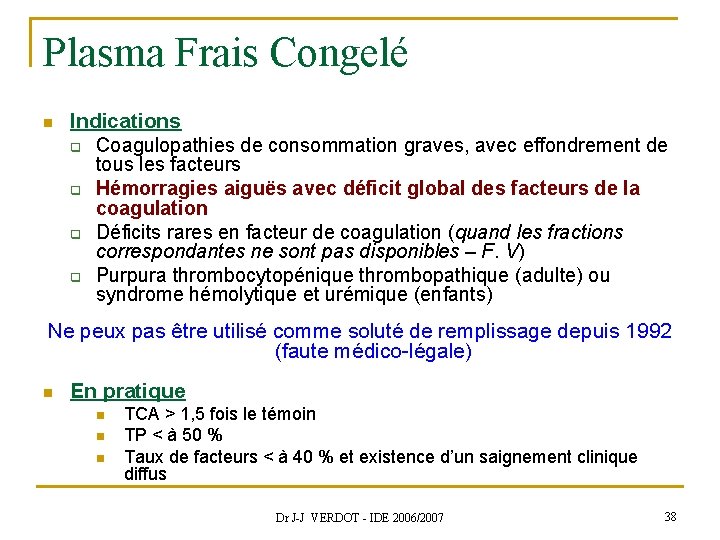 Plasma Frais Congelé n Indications q Coagulopathies de consommation graves, avec effondrement de tous