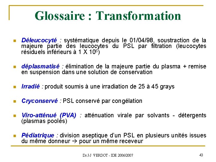 Glossaire : Transformation n Déleucocyté : systématique depuis le 01/04/98, soustraction de la majeure