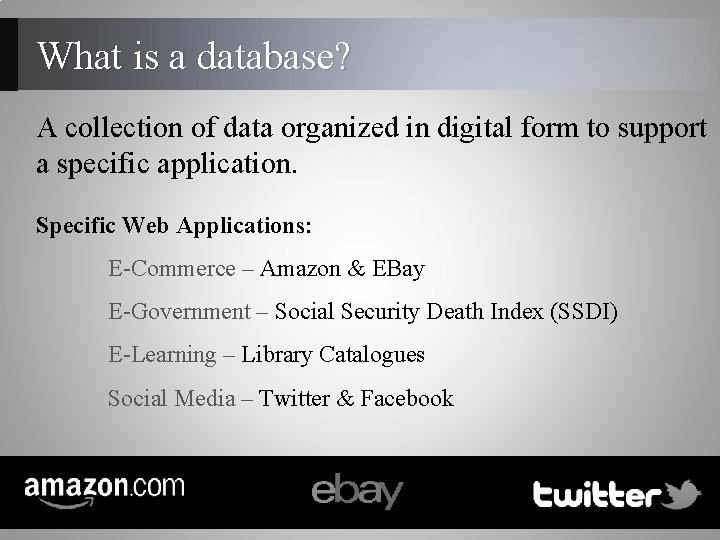 What is a database? A collection of data organized in digital form to support What is a database? A collection of data organized in digital form to support