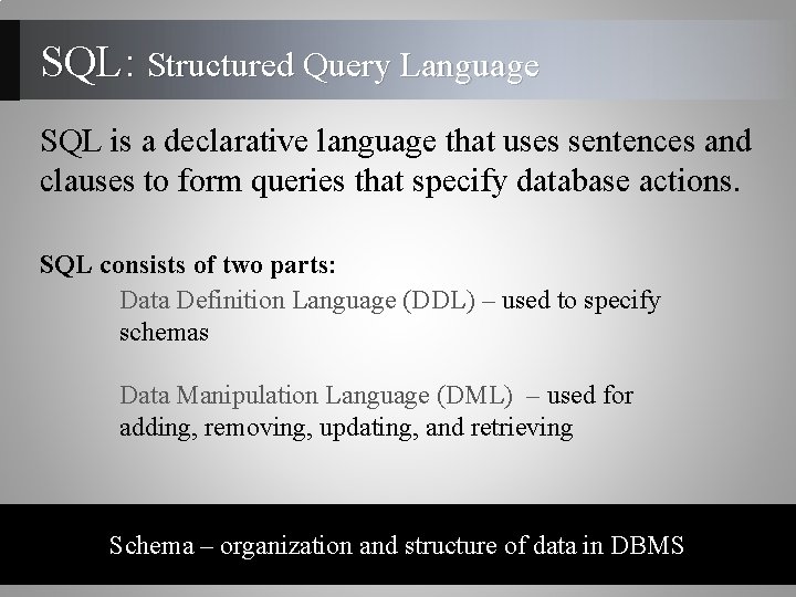SQL: Structured Query Language SQL is a declarative language that uses sentences and clauses SQL: Structured Query Language SQL is a declarative language that uses sentences and clauses