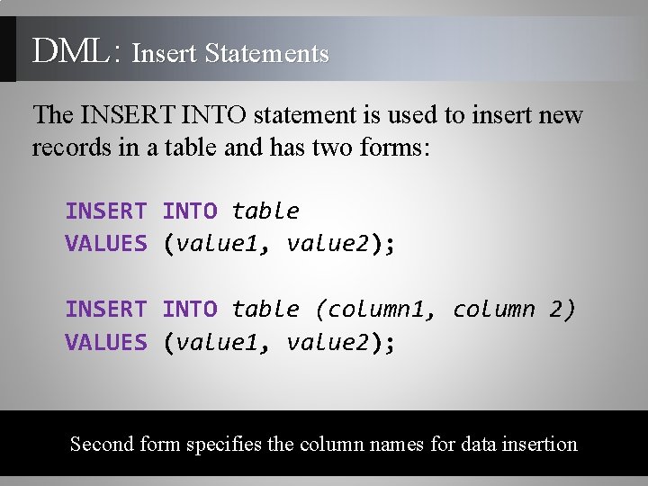 DML: Insert Statements The INSERT INTO statement is used to insert new records in DML: Insert Statements The INSERT INTO statement is used to insert new records in