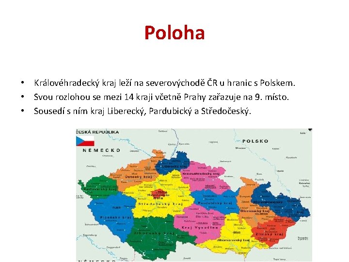 Poloha • Královéhradecký kraj leží na severovýchodě ČR u hranic s Polskem. • Svou
