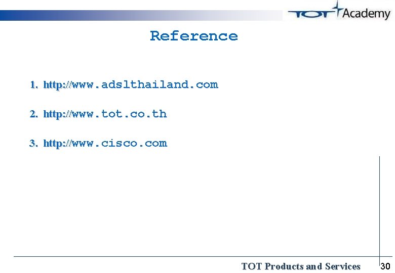 Reference 1. http: //www. adslthailand. com 2. http: //www. tot. co. th 3. http: