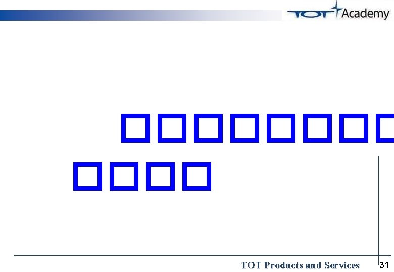 ���� TOT Products and Services 31 