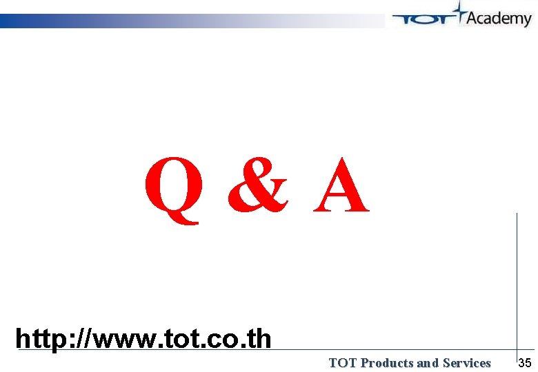 Q&A http: //www. tot. co. th TOT Products and Services 35 