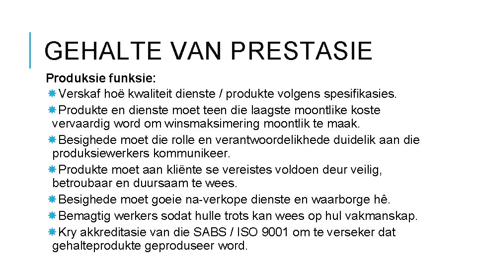 GEHALTE VAN PRESTASIE Produksie funksie: Verskaf hoë kwaliteit dienste / produkte volgens spesifikasies. Produkte