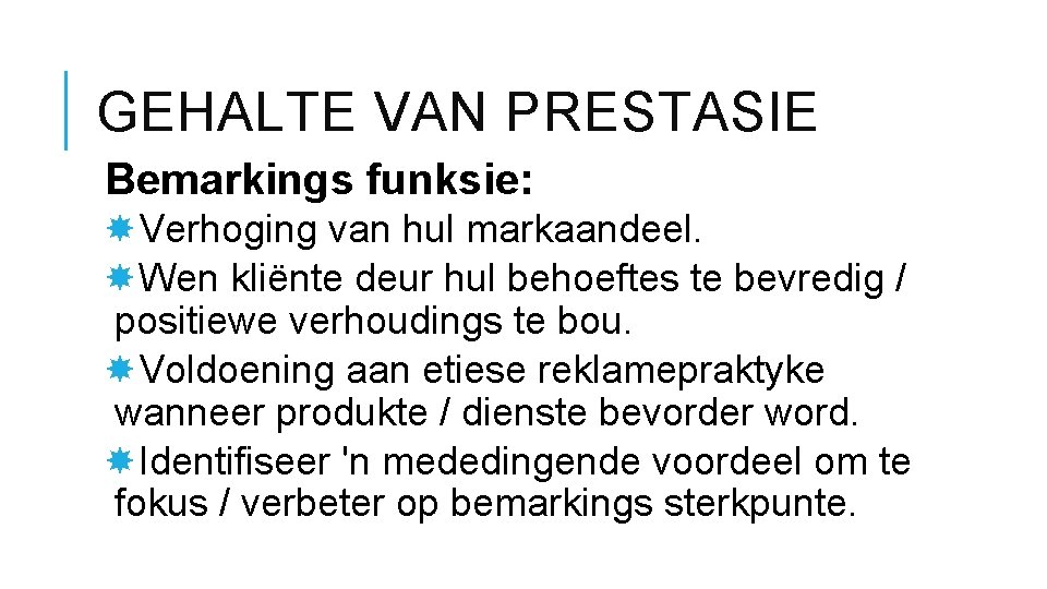 GEHALTE VAN PRESTASIE Bemarkings funksie: Verhoging van hul markaandeel. Wen kliënte deur hul behoeftes