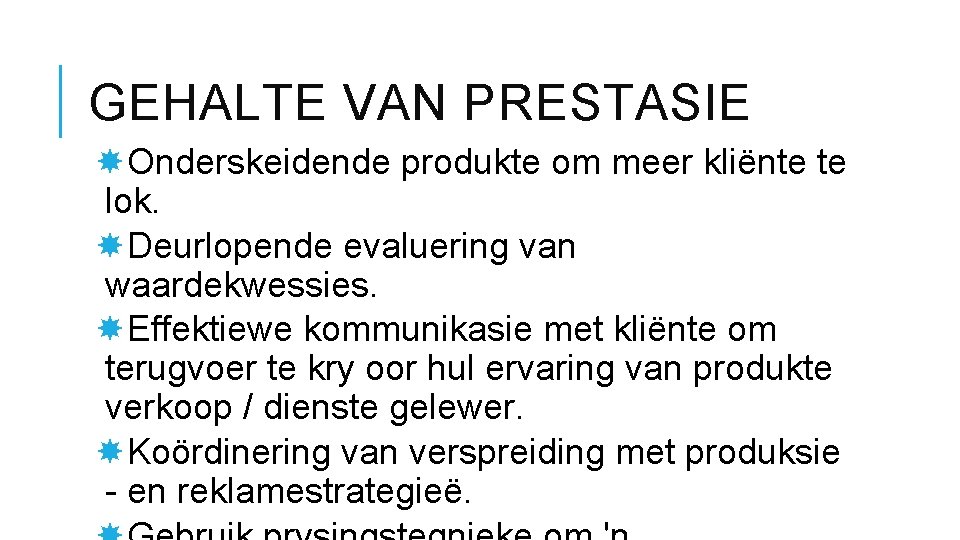 GEHALTE VAN PRESTASIE Onderskeidende produkte om meer kliënte te lok. Deurlopende evaluering van waardekwessies.