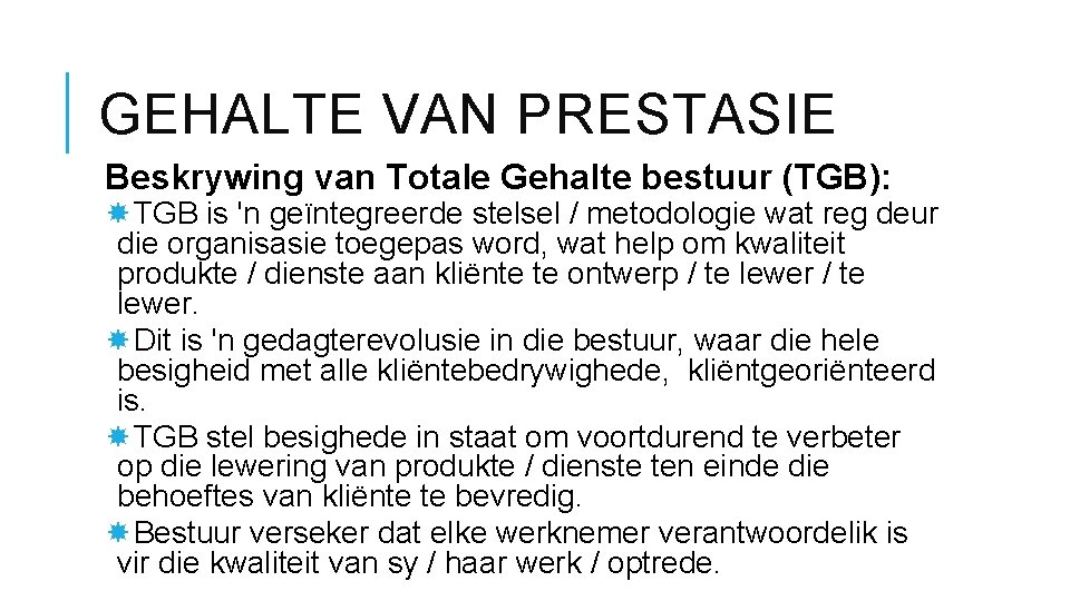 GEHALTE VAN PRESTASIE Beskrywing van Totale Gehalte bestuur (TGB): TGB is 'n geïntegreerde stelsel