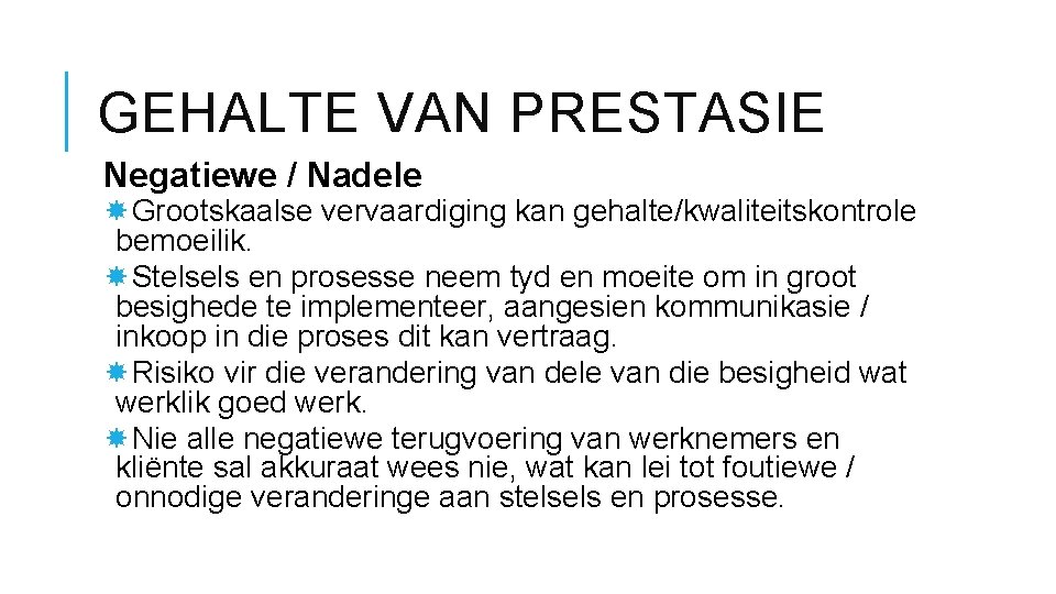 GEHALTE VAN PRESTASIE Negatiewe / Nadele Grootskaalse vervaardiging kan gehalte/kwaliteitskontrole bemoeilik. Stelsels en prosesse