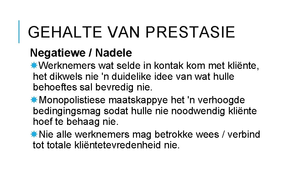 GEHALTE VAN PRESTASIE Negatiewe / Nadele Werknemers wat selde in kontak kom met kliënte,