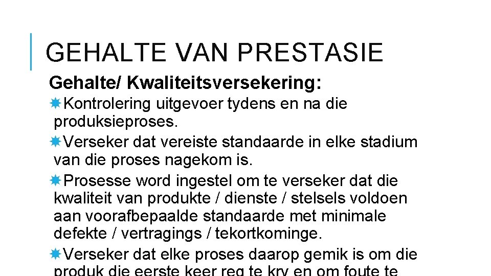 GEHALTE VAN PRESTASIE Gehalte/ Kwaliteitsversekering: Kontrolering uitgevoer tydens en na die produksieproses. Verseker dat