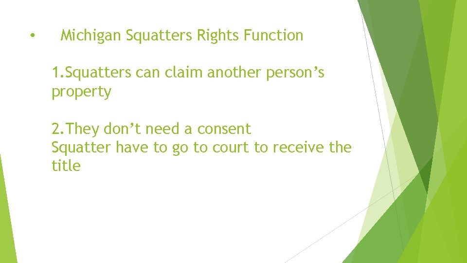  • Michigan Squatters Rights Function 1. Squatters can claim another person’s property 2.