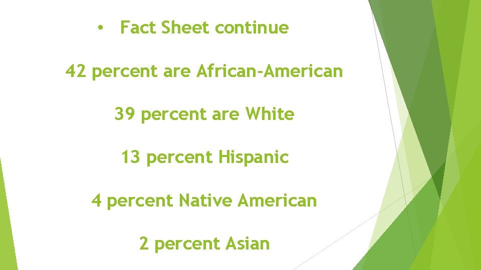  • Fact Sheet continue 42 percent are African-American 39 percent are White 13
