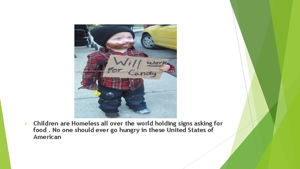  • Children are Homeless all over the world holding signs asking for food.