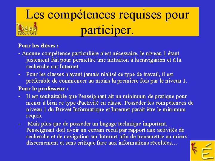 Les compétences requises pour participer. Pour les élèves : - Aucune compétence particulière n'est