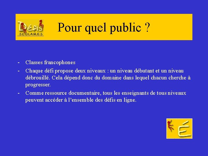 Pour quel public ? - Classes francophones - Chaque défi propose deux niveaux :