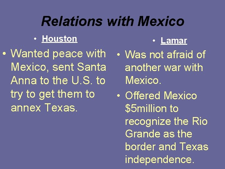 Relations with Mexico • Houston • Lamar • Wanted peace with • Was not