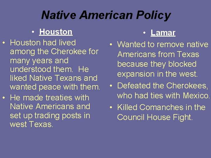 Native American Policy • Houston had lived among the Cherokee for many years and