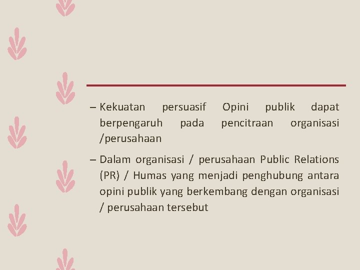 – Kekuatan persuasif berpengaruh pada /perusahaan Opini publik dapat pencitraan organisasi – Dalam organisasi