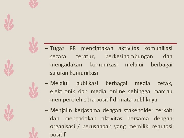 – Tugas PR menciptakan aktivitas komunikasi secara teratur, berkesinambungan dan mengadakan komunikasi melalui berbagai