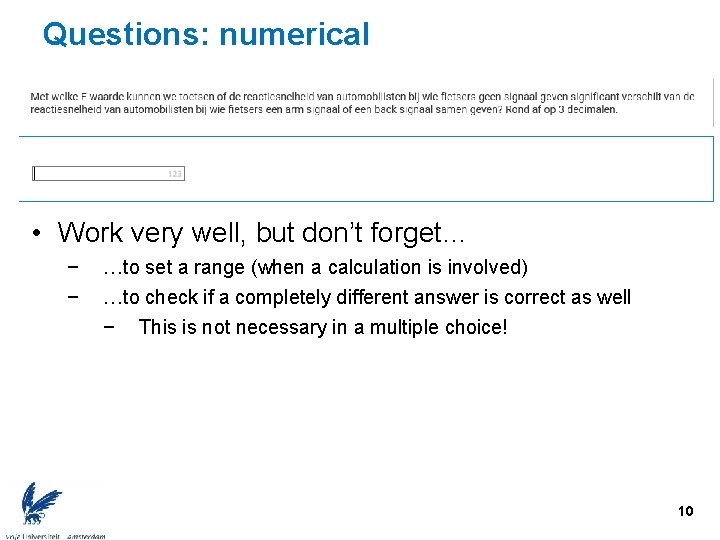 Questions: numerical • Work very well, but don’t forget… − − …to set a