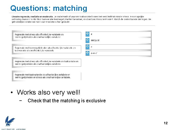 Questions: matching • Works also very well! − Check that the matching is exclusive