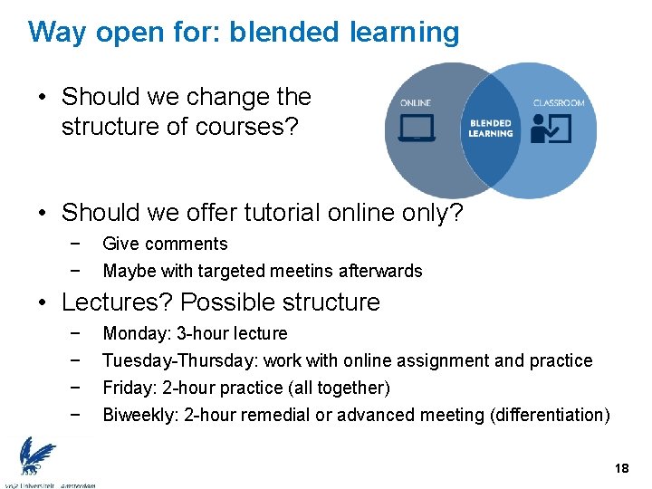 Way open for: blended learning • Should we change the structure of courses? •