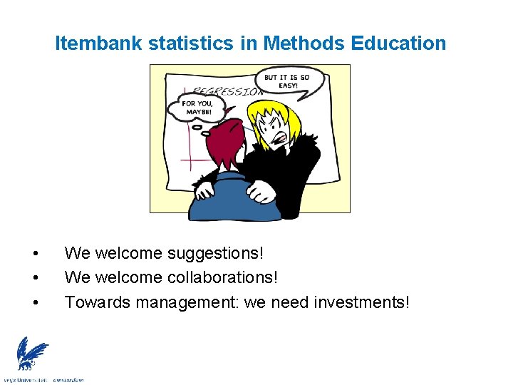 Itembank statistics in Methods Education • • • We welcome suggestions! We welcome collaborations!