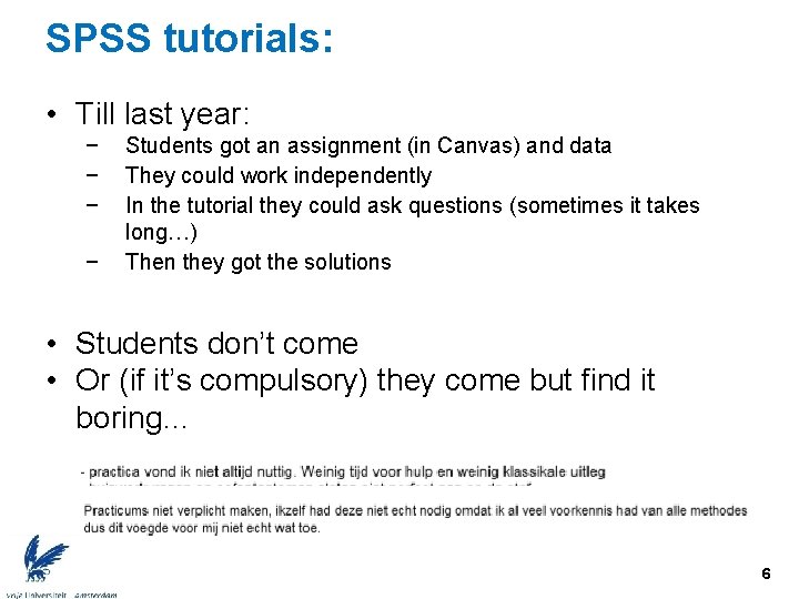 SPSS tutorials: • Till last year: − − Students got an assignment (in Canvas)