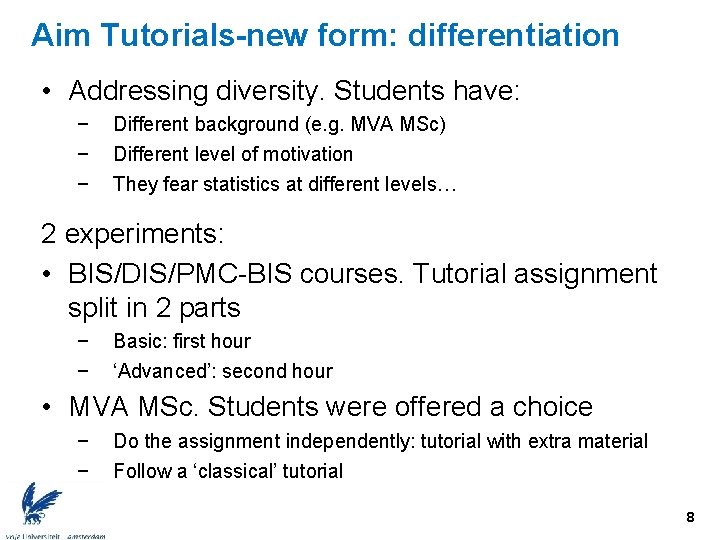 Aim Tutorials-new form: differentiation • Addressing diversity. Students have: − − − Different background