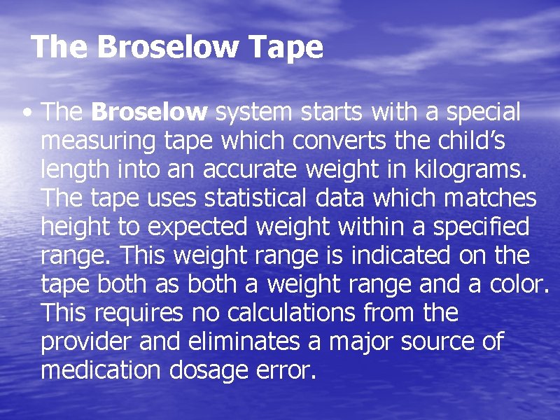 The Broselow Tape • The Broselow system starts with a special measuring tape which