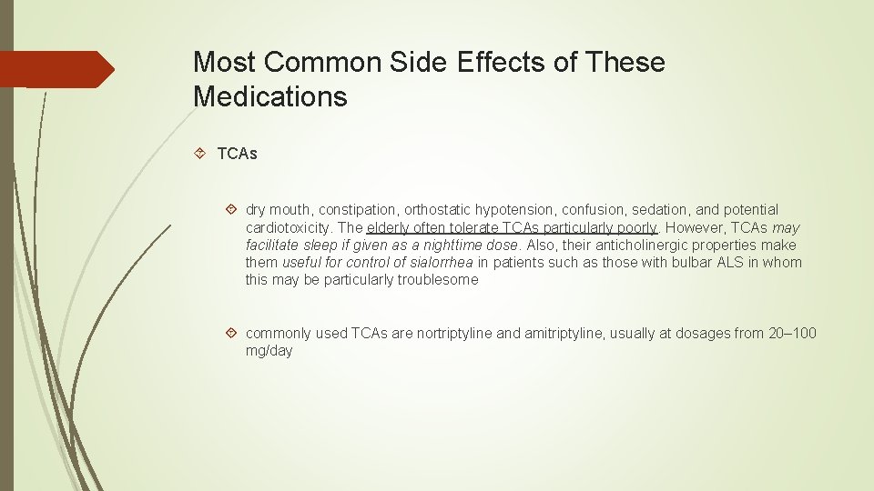 Most Common Side Effects of These Medications TCAs dry mouth, constipation, orthostatic hypotension, confusion,