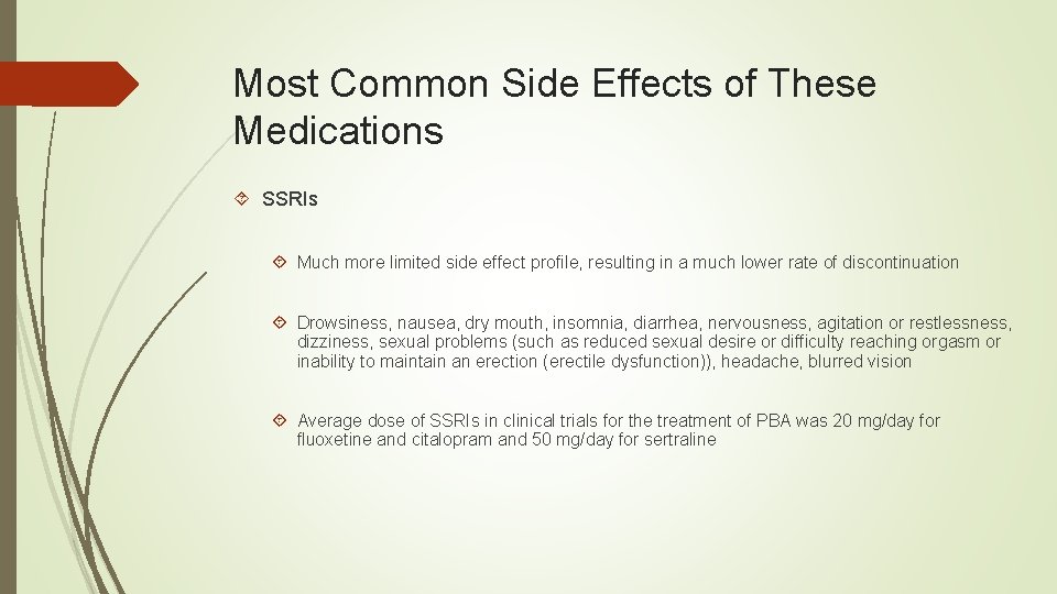 Most Common Side Effects of These Medications SSRIs Much more limited side effect profile,