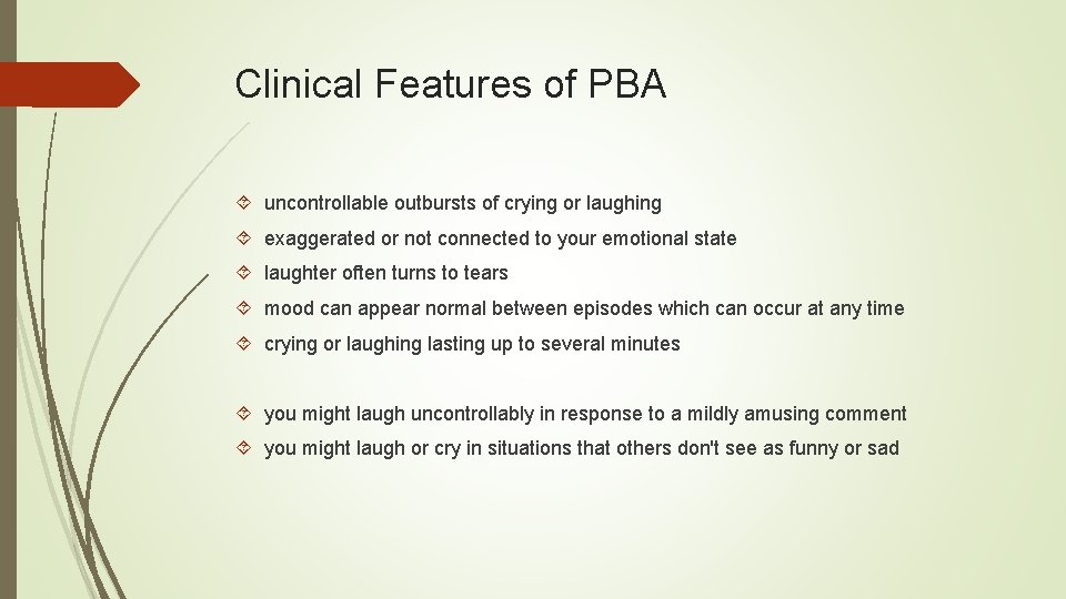 Clinical Features of PBA uncontrollable outbursts of crying or laughing exaggerated or not connected