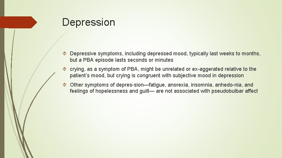 Depression Depressive symptoms, including depressed mood, typically last weeks to months, but a PBA